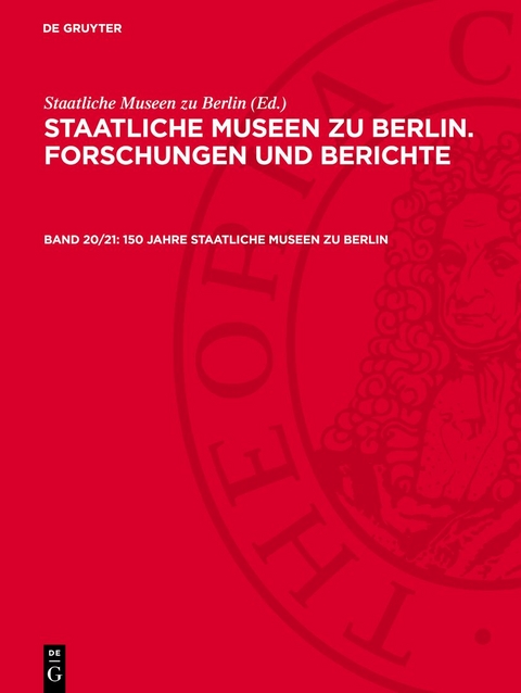 Staatliche Museen zu Berlin. Forschungen und Berichte / 150 Jahre Staatliche Museen zu Berlin