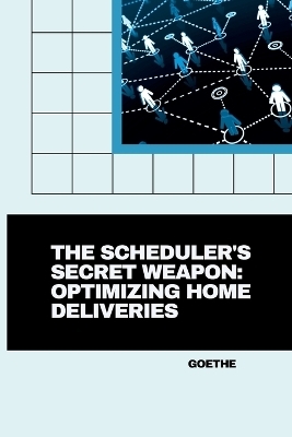 The Scheduler's Secret Weapon: Optimizing Home Deliveries -  Goethe