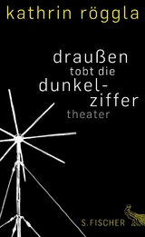 draußen tobt die dunkelziffer - Kathrin Röggla