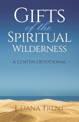 Gifts of the Spiritual Wilderness - J Dana Trent