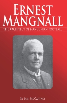 Ernest Mangnall - Iain McCartney