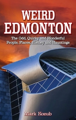 Weird Edmonton - Mark Kozub