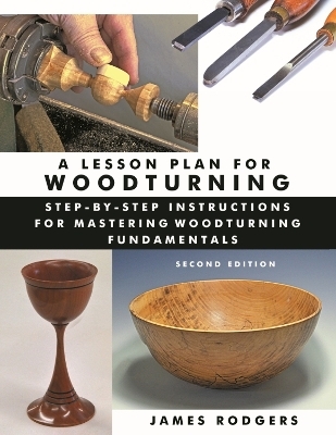 A Lesson Plan for Woodturning, 2nd Edition - James Rodgers