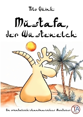 Mustafa, der Wüstenelch - Tilo Quink