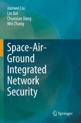 Space-Air-Ground Integrated Network Security - Jianwei Liu, Lin Bai, Chunxiao Jiang, Wei Zhang