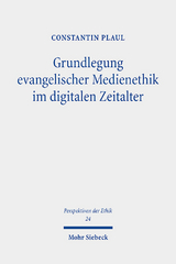 Grundlegung evangelischer Medienethik im digitalen Zeitalter - Constantin Plaul