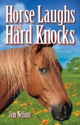 Horse Laughs and Hard Knocks - Jim Nelson
