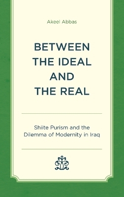 Between the Ideal and the Real - Akeel Abbas