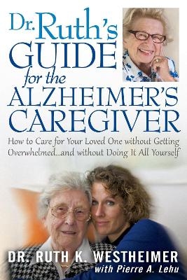 Dr Ruth's Guide for the Alzheimer's Caregiver - Dr. Ruth K. Westheimer