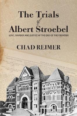 The Trials of Albert Stroebel - Chad Reimer