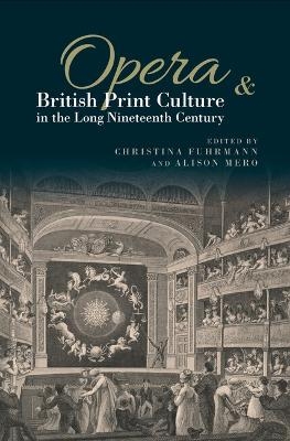 Opera and British Print Culture in the Long Nineteenth Century - Christina Fuhrmann