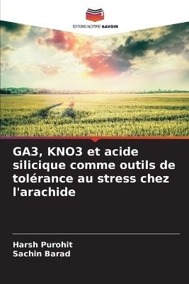 GA3, KNO3 et acide silicique comme outils de tol�rance au stress chez l'arachide - Harsh Purohit, Sachin Barad