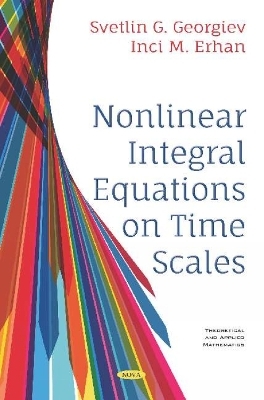 Nonlinear Integral Equations on Time Scales - Svetlin Georgiev, Inci M. Erhan