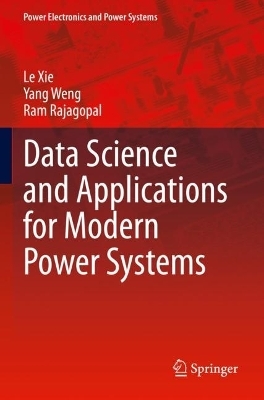 Data Science and Applications for Modern Power Systems - Le Xie, Yang Weng, Ram Rajagopal