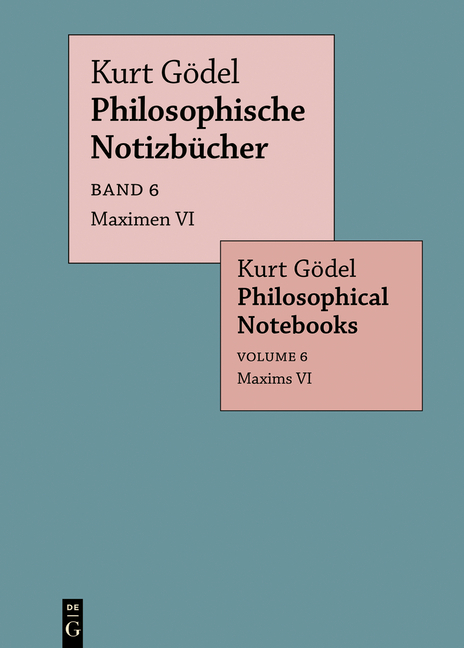 Kurt Gödel: Philosophische Notizbücher / Philosophical Notebooks / Maximen VI / Maxims VI - Kurt Gödel