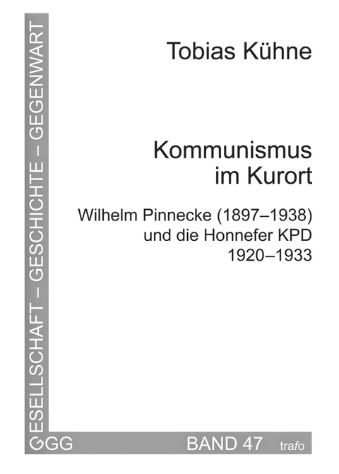 Kommunismus im Kurort. Wilhelm Pinnecke (1897–1938) und die Honnefer KPD 1920–1933 - Tobias Kühne