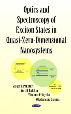 Optics & Spectroscopy of Exciton States in Quasi-Zero-Dimensional Nanosystems - Sergey I Pokutnyi, Yuri N Kulchin, Vladimir P Dzyuba, Wlodzimierz Salejda