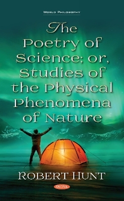The Poetry of Science; or, Studies of the Physical Phenomena of Nature - Robert Hunt