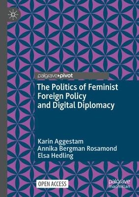 The Politics of Feminist Foreign Policy and Digital Diplomacy - Karin Aggestam, Annika Bergman Rosamond, Elsa Hedling