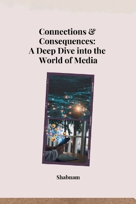 Connections & Consequences: A Deep Dive into the World of Media -  Shabnam