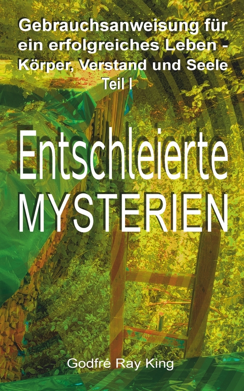 Entschleierte Mysterien - Godfré Ray King