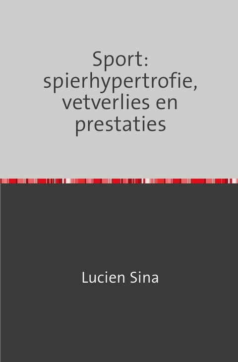 Sport: spierhypertrofie, vetverlies en prestaties - Lucien Sina