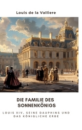 Die Familie des Sonnenkönigs - Louis de la Valliere