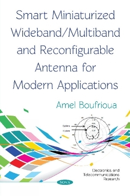 Smart Miniaturized Wideband/Multiband and Reconfigurable Antenna for Modern Applications - Amel Boufrioua Amel Boufrioua