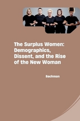 The Surplus Women: Demographics, Dissent, and the Rise of the New Woman -  Bachman