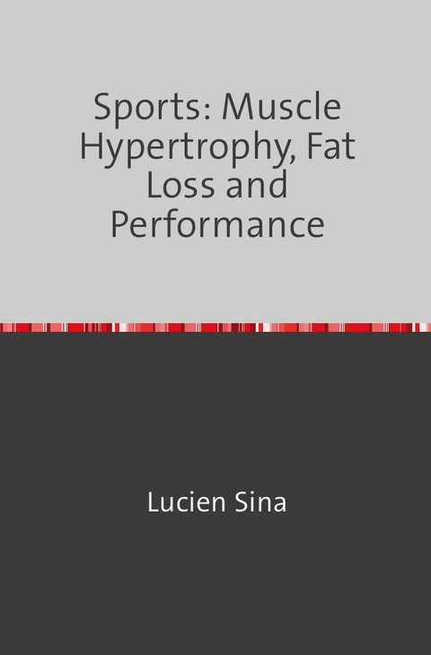 Sports: Muscle Hypertrophy, Fat Loss and Performance - Lucien Sina