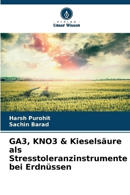 GA3, KNO3 & Kiesels�ure als Stresstoleranzinstrumente bei Erdn�ssen - Harsh Purohit, Sachin Barad