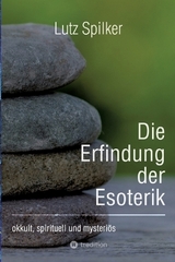 Die Erfindung der Esoterik - Lutz Spilker