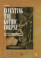 Inventing the Gothic Corpse - Yael Shapira