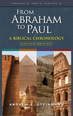 From Abraham to Paul: A Biblical Chronology - Andrew E Steinmann