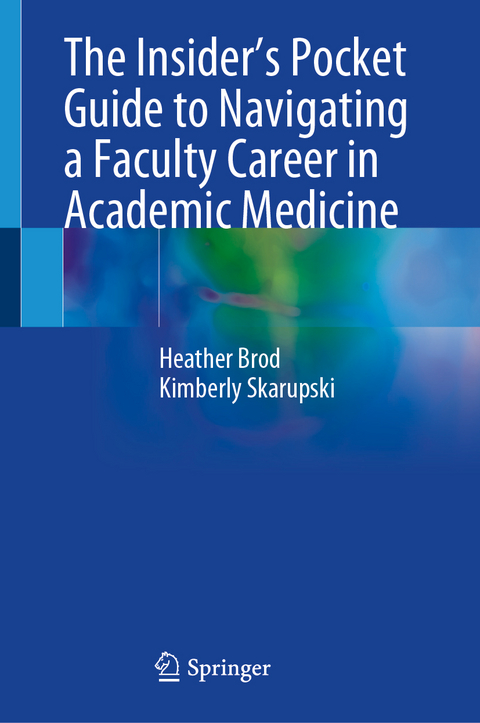 The Insider’s Pocket Guide to Navigating a Faculty Career in Academic Medicine - Heather Brod, Kimberly Skarupski