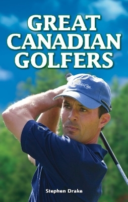 Great Canadian Golfers - Stephen Drake