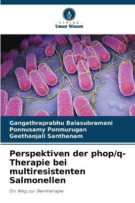 Perspektiven der phop/q-Therapie bei multiresistenten Salmonellen - Gangathraprabhu Balasubramani, Ponnusamy Ponmurugan, Geethanjali Santhanam