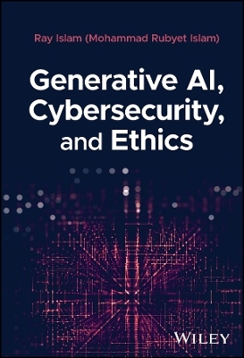 Generative AI, Cybersecurity, and Ethics - Mohammad Rubyet Islam