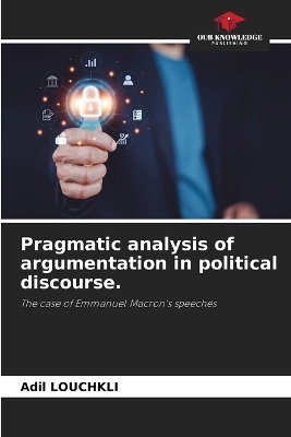 Pragmatic analysis of argumentation in political discourse. - Adil Louchkli