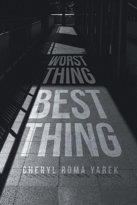 Worst Thing Best Thing - Cheryl Roma Yarek