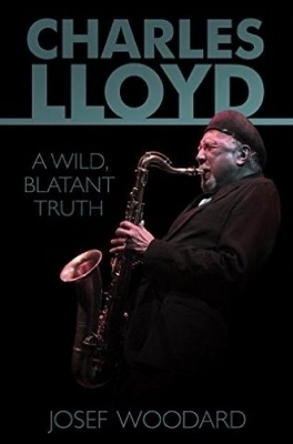 Charles Lloyd - Josef Woodard