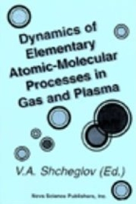 Dynamics of Elementary Atomic-Molecular Processes in Gas and Plasma - 