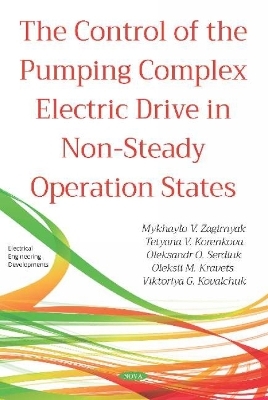 The Control of the Pumping Complex Electric Drive in Non-Steady Operation States - Mykhaylo V. Zagirnyak