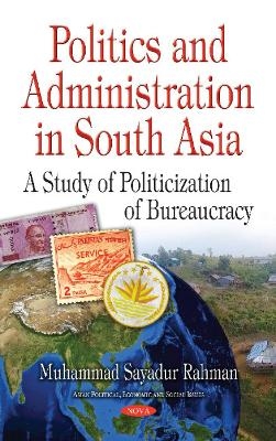 Politics & Administration in South Asia - Muhammad Sayadur Rahman