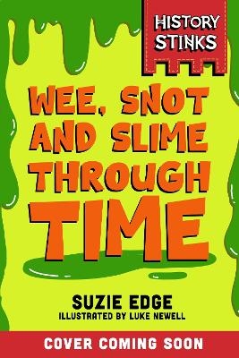 History Stinks!: Wee, Snot and Slime Through Time - Suzie Edge