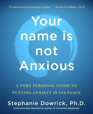 Your Name Is Not Anxious - Stephanie Dowrick