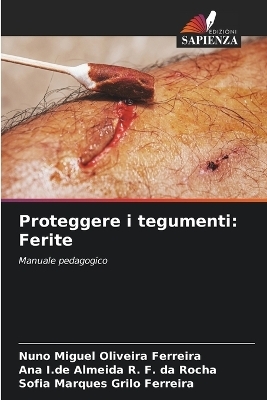 Proteggere i tegumenti - Nuno Miguel Oliveira Ferreira, Ana I de Almeida R F Da Rocha, Sofia Marques Grilo Ferreira