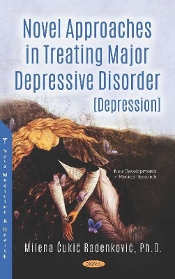 Novel Approaches in Treating Major Depressive Disorder (Depression) -  Milena Čukić Radenković