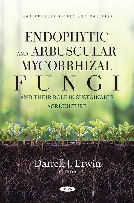 Endophytic and Arbuscular Mycorrhizal Fungi and their Role in Sustainable Agriculture - 