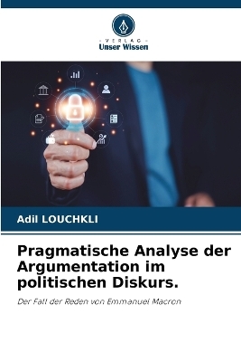 Pragmatische Analyse der Argumentation im politischen Diskurs. - Adil Louchkli